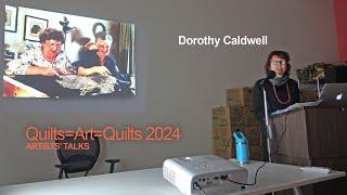 Quilts=Art=Quilts 2024 Artists' Talks: Dorothy Caldwell