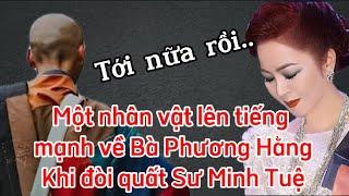 Thoi xong,một nhân vật lên tiếng bà Phương Hằng khi đòi quất Sư Minh Tuệ