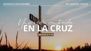 Una vida centrada en la cruz | Gálatas 6:11-18 | Pr. Manaury Chávez