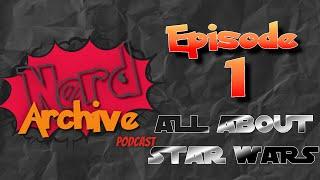 The Nerd Archive Podcast Episode 1:  All About Star Wars