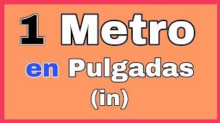  Cuántas PULGADAS tiene UN METRO |  m  in