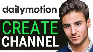 How To Create Dailymotion Channel 2024