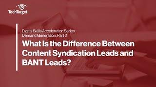 Digital Skills Series: Demand Generation | The Difference Between Content Syndication Leads and BANT