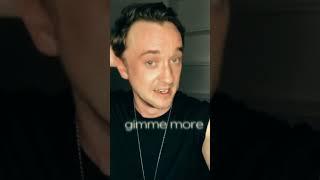 Gimme more!! (Tom Felton edit)