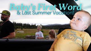 Baby's First Word & Last Summer Trip!!