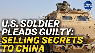 US Army Analyst Pleads Guilty to Selling Info to China | China in Focus