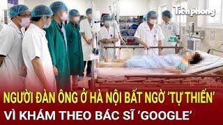 Bản tin trưa 8/1: Người đàn ông ở Hà Nội bất ngờ ‘tự thiến’ luôn chính mình vì khám bác sĩ ‘Google’