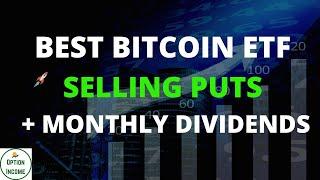 Best Bitcoin ETF (Selling Puts) + Monthly Dividends