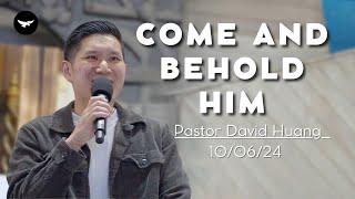 "Come and Behold Him" Pastor David Huang | John 14:7-11 | 10/06/2024