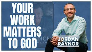 Jordan Raynor on the Sacredness of Secular Work, How Your Job Can Matter for Eternity | Episode 200