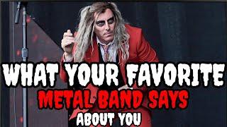 What YOUR Favorite Metal Band Says About YOU PART 1