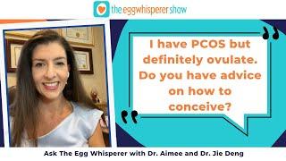 Ask The Egg Whisperers with Dr. Aimee and Dr. Jie Deng (How to conceive with PCOS)