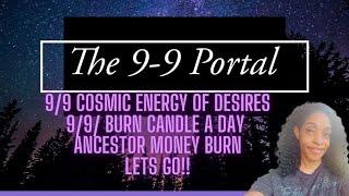 9-9 Portal Cosmic Energy of Desire/9-9 Burn Candle A Day/ Ancestor Money Burn Let’s Go!