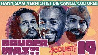 #19 Hany Siam VERNICHTET die CANCEL CULTURE | Bruder Was?! Podcast