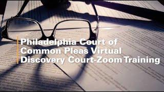 Philadelphia Court of Common Pleas Virtual Discovery Court-Zoom Training - Wednesday, March 10, 2021