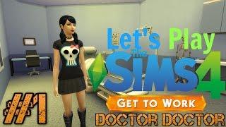 Let's Play The Sims 4 Get To Work - Doctor Doctor - Part 1