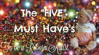 The "FIVE" Must Have's to be a Reborn Baby Artist