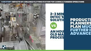 Case Study: Impacts of a Reliable Flattening Station for Cannula Forming Operation