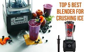 Top 5 Best Blender For Crushing Ice | Best Blender For Frozen Drinks