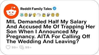 MIL Demanded Half My Salary And Accused Me Of Trapping Her Son When I Announced....- Reddit Stories