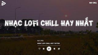 Nhạc Chill Tiktok - Tổng Hợp Những Bài Hát Tiktok "Nghe Là Nghiện" - Nhạc Lofi Chill Buồn 2024