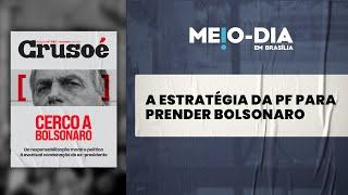 A nova da Crusoé aborda a estratégia da PF para condenar Bolsonaro