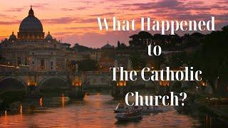 What Happened to the Catholic Church?