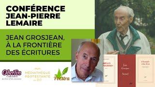 Conférence de Jean-Pierre Lemaire : Jean Grosjean, À la frontière des Écritures