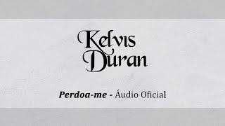 Perdoa me - Kelvis Duran - Áudio Oficial