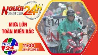 Người đưa tin 24H (11h ngày 28/5/2025) - Mưa lớn toàn miền Bắc