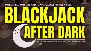  BLACKJACK AFTER DARK - Pt1 w/ @VegasGamblers- Unedited, Unfiltered, Unapologetic Fun. #blackjack