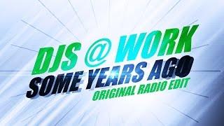 Djs@Work – Some Years Ago (Original Radio Edit) *2004