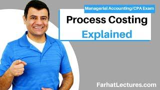 Process Costing Explained. Managerial Accounting CPA exam.