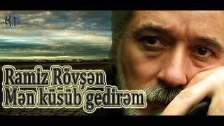 Ramiz Rövşən - Mən küsüb gedirəm - Kamran M. YuniS