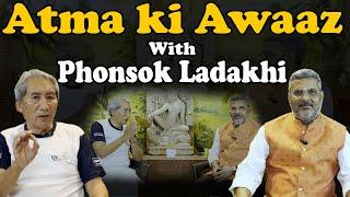 Episode 7 : Phonsok Ladakhi Ji with Atma Prakash Misra in ATMA KI AWAAZ