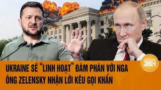 Thời sự quốc tế 11/10: Ukraine sẽ “linh hoạt” đàm phán với Nga, ông Zelensky nhận lời kêu gọi khẩn