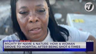 Woman Drove herself to Hospital After being Shot 6 Times - Mighty by Name & Nature | TVJ News