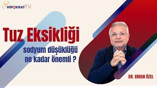 TUZ EKSİKLİĞİ  (Sodyum Düşüklüğü Ne Kadar Önemli ?) - Dr. Erhan Özel