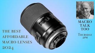 Affordable Macro Lenses  -  Macro Talk Too #114 - 10/17/24