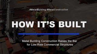 MBMA How It’s Built: Metal Building Construction Raises the Bar for Low-Rise Commercial Structures