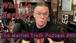 "What is Karate?" The Martial Truth Podcast #68 Michael Calandra