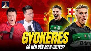 GYOKERES LIỆU CÓ NÊN CHUYỂN ĐẾN MAN UNITED HAY KHÔNG?