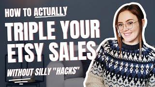 The strategy that will actually TRIPLE your Etsy sales WITHOUT silly "hacks"