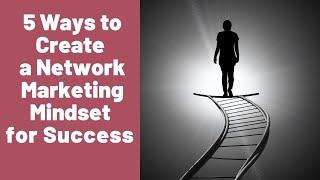 5 Ways to Create a Network Marketing Mindset for Success