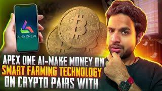 APEX ONE AI -MAKE MONEY ON CRYPTO PAIRS WITH SMART FARMING TECHNOLOGY