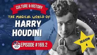 169.2 - The Magical World of Harry Houdini