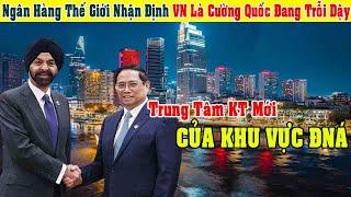 Ngân Hàng Thế Giới Nói Kinh Tế Việt Nam Đang Trỗi Dậy Thành Trung Tâm Kinh Tế Của Đông Nam Á