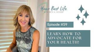 HOW TO ADVOCATE FOR YOUR HEALTH | It just might save your life!