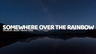 Somewhere Over The Rainbow (lyrics) - Music Travel Love