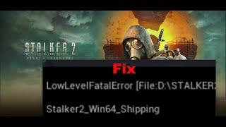 Fix S.T.A.L.K.E.R. 2 Heart of Chornobyl LowLevelFatalError/Fatal Error On PC